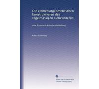 Die elementargeometrischen konstruktionen des regelmässigen siebzehnecks: eine historisch-kritische darstellung