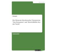 Die Elemente Brockesscher Naturpoesie. "Das Firmament" und "Kirsch-Blühte bey der Nacht"