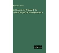 Die Elemente der Arithmetik als Vorbereitung auf die Functionentheorie