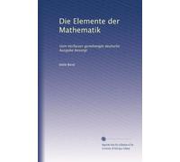 Die Elemente der Mathematik: Vom Verfasser genehmigte deutsche Ausgabe besorgt: Volume 1