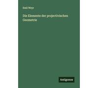 Die Elemente der projectivischen Geometrie