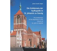 Die Emblemata der Taufkapelle in St. Johannis zu Danzig: The Emblemata of the Baptistery in the Church of St. John in Gda¿sk