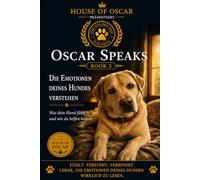 Die Emotionen deines Hundes verstehen: Was Dein Hund Fühlt - Und Wie Du Ihm Helfen Kannst: 24 (Oscar Speaks)