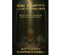 DIE EMPTY LIVE FOREVER MASTER YOURSELF. CONQUER THE WORLD. OUTLIVE YOUR BREATH.