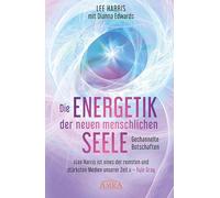 DIE ENERGETIK DER NEUEN MENSCHLICHEN SEELE: Botschaften aus der 9. Dimension: [empfohlen von Pavlina Klemm, Kyle Gray, Colette Baron-Reid, Deva Premal u.a.]