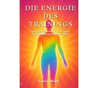 Die Energie des Trainings: Verwandle deinen Körper, erhöhe deine Schwingung, werde zu aktiver Energie.