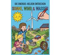 Die Energie-Helden entdecken Sonne, Wind und Wasser: Das Malbuch über erneuerbare Energien für kleine Entdecker ab 4 Jahren