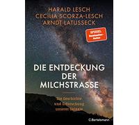 Die Entdeckung der Milchstraße: Die Geschichte und Erforschung unserer Galaxie - Mit zahlreichen farbigen Abbildungen