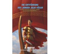 Die Entführung des jungen Julio César: Eine wahre Geschichte über Piraten, Lösegeld und ein Versprechen auf Rache
