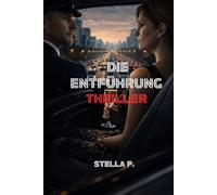 Die Entführung - Ein Psychothriller über Lösegeld, Macht und Geheimnise: Verschwunden - Ein packender Entführungs-Thriller voller Verrat und dunkler Wahrheit
