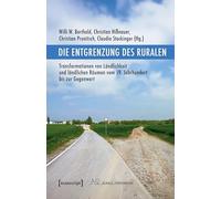 Die Entgrenzung des Ruralen: Transformationen von Ländlichkeit und ländlichen Räumen vom 19. Jahrhundert bis zur Gegenwart: 21