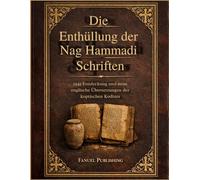 Die Enthüllung der Nag Hammadi Schriften: 1945 Entdeckung und neue englische Übersetzungen der koptischen Kodizes