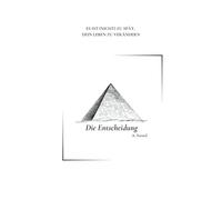 Die Entscheidung: ES IST (NICHT) ZU SPÄT, DEIN LEBEN ZU VERÄNDERN