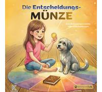 Die Entscheidungsmünze: Eine Mutmachgeschichte über Entscheidungen, Bauchgefühl und Vertrauen ins eigene Herz - mit Freddy, dem sprechenden Hund. (Geschichten mit Freddy)