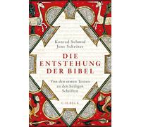 Die Entstehung der Bibel: Von den ersten Texten zu den heiligen Schriften