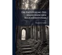 Die Entstehung Des Manichäischen Religionssystems