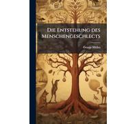 Die Entstehung des Menschengeschlects