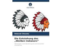 Die Entstehung des "Weißen Indianers": Stereotypen in der Darstellung der amerikanischen Ureinwohner
