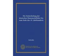 Die Entwickelung der deutschen Binnenschiffahrt bis zum Ende des 19. Jahrhunderts (Vol-1)