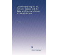 Die entwickelung des lat. verbums caporo und der dazu gehörigen wortsippe im französischen