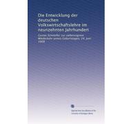 Die Entwicklung der deutschen Volkswirtschaftslehre im neunzehnten Jahrhundert: Gustav Schmoller zur siebenzigsten Wiederkehr seines Geburtstages, 24. Juni 1908: Volume 1