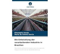 Die Entwicklung der verarbeitenden Industrie in Brasilien: Theoretische und historische Aspekte sowie eine empirische Analyse für die Zeit nach der Handelsliberalisierung