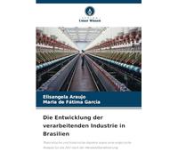Die Entwicklung der verarbeitenden Industrie in Brasilien: Theoretische und historische Aspekte sowie eine empirische Analyse für die Zeit nach der Handelsliberalisierung