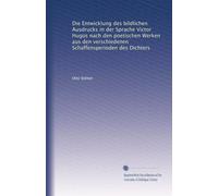 Die Entwicklung des bildlichen Ausdrucks in der Sprache Victor Hugos nach den poetischen Werken aus den verschiedenen Schaffensperioden des Dichters