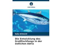 Die Entwicklung des Großfischfangs in der östlichen Adria
