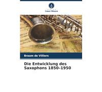 Die Entwicklung des Saxophons 1850-1950