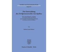 Die Entwicklung des Zivilprozessrechts von Québec: Eine Untersuchung der Ursprünge der heutigen Mischrechtsordnung unter besonderer Berücksichtigung ... (Schriften zum Internationalen Recht, 247)