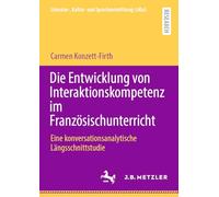 Die Entwicklung von Interaktionskompetenz im Französischunterricht: Eine konversationsanalytische Längsschnittstudie (Literatur-, Kultur- und Sprachvermittlung: LiKuS)