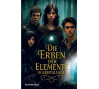 Die Erben der Elemente im Kristallwald: Ein Jugend Fantasy Roman