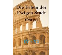 Die Erben der Ewigen Stadt - Osten: IV - VI