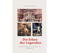 Die Erben der Legenden - Deutsche Mythen im Spiegel der Gegenwart