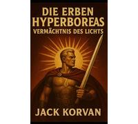 Die Erben Hyperboreas: Vermächtnis des Lichts