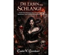 DIE ERBIN DER SCHLANGE: Gothic Dark Romance über verbotene Blutlinie, BlutrItuale, uralte Macht und gefährliche Obsession (Dark Romance: Dominante ... und Intensive Psychologische Erotik)