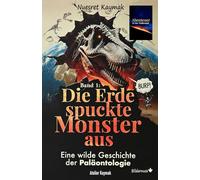 Die Erde spuckte Monster aus: Eine wilde Geschichte der Paläontologie (Band 1: Die Erde spuckte Monster aus - Eine wilde Geschichte der Paläontologie)