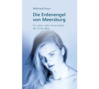 Die Erdenengel von Meersburg: Ein Leben voller Herzensliebe, das ist der Weg