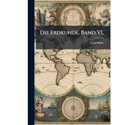 Die Erdkunde. Band VI,