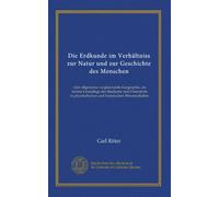 Die Erdkunde im Verhältniss zur Natur und zur Geschichte des Menschen (v.015 pt.2): oder allgemeine vergleichende Geographie, als sichere Grundlage ... und historischen Wissenschaften