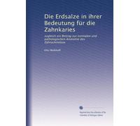 Die Erdsalze in ihrer Bedeutung für die Zahnkaries: zugleich ein Beitrag zur normalen und pathologischen Anatomie des Zahnschmelzes