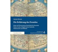 Die Erfahrung des Fremden: Kultur und Übersetzung im Deutschland der Romantik: Herder, Goethe, Schlegel, Novalis, Humboldt, Schleiermacher und Hölderlin: 6