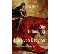 Die Erfindung der Hure von Babylon: Passion, Versuchung und Reiz