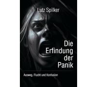 Die Erfindung der Panik: Ausweg, Flucht und Konfusion