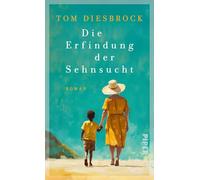 Die Erfindung der Sehnsucht: Roman | Eine einfühlsame Hommage an das Leben, die Freundschaft und die Aussöhnung mit der Vergangenheit