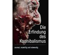 Die Erfindung des Kannibalismus: anomal, mutwillig und notwendig