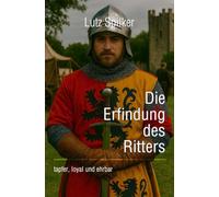 Die Erfindung des Ritters: tapfer, loyal und ehrbar