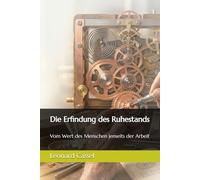 Die Erfindung des Ruhestands: Vom Wert des Menschen jenseits der Arbeit