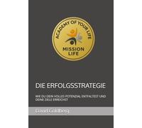 DIE ERFOLGSSTRATEGIE: WIE DU DEIN VOLLES POTENZIAL ENTFALTEST UND DEINE ZIELE ERREICHST